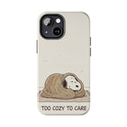 Too Cozy To Care Case