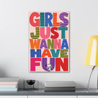 Girls Wanna Have Fun Canvas